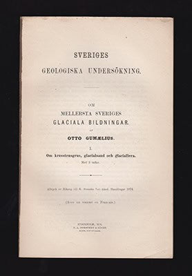 Otto Gumaelius : Om mellersta Sveriges glaciala bildningar. I. Om krosstensgrus, glacialsand och glaciallera. Med 3 taflor