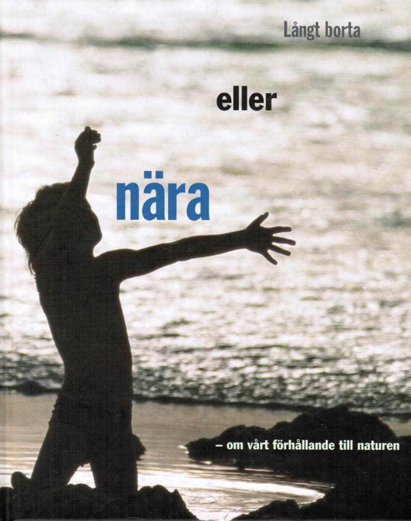 Ottosson, Åsa ; Matts (red.) : Långt borta eller nära. Om vårt förhållande till naturen