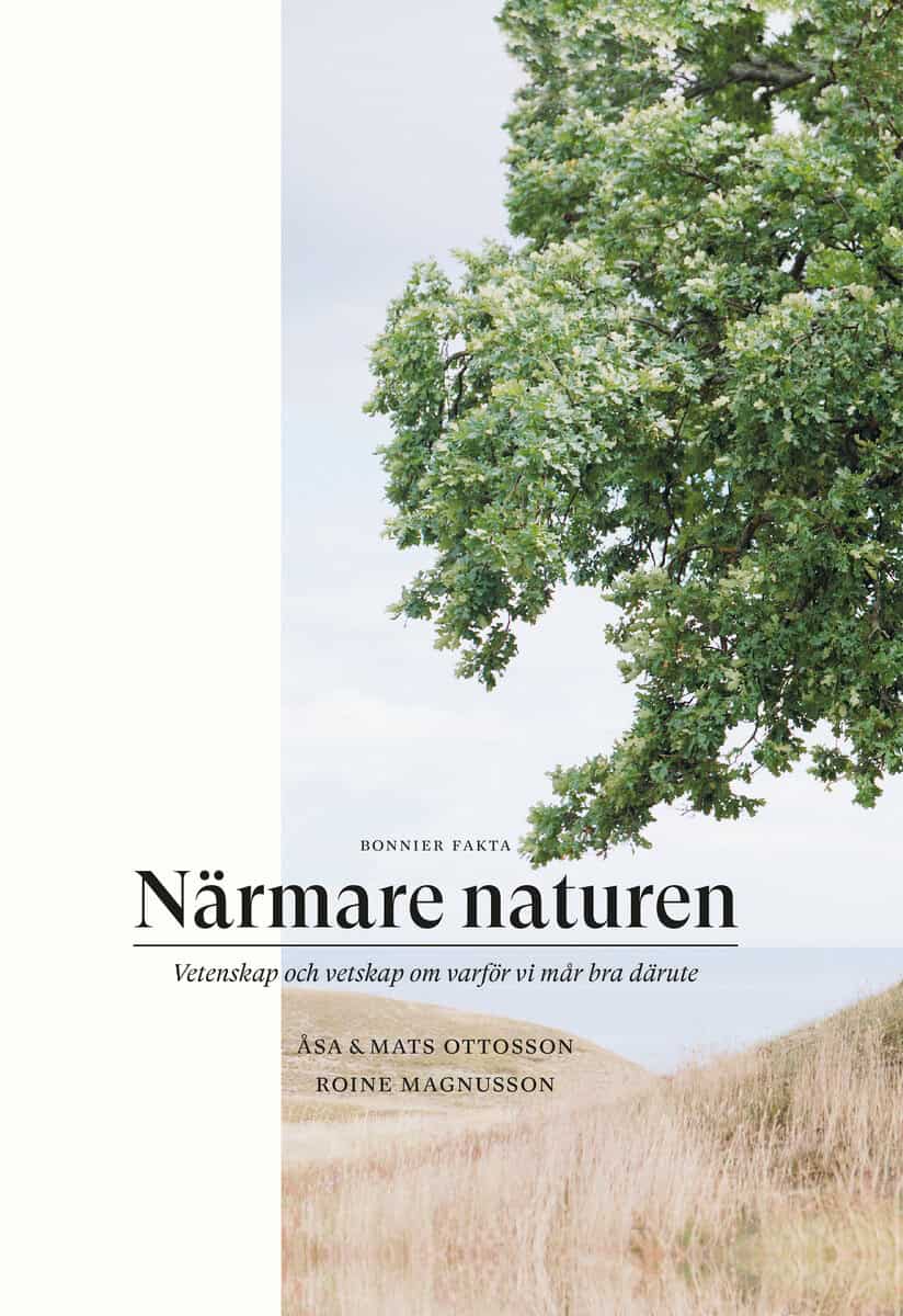 Ottosson, Åsa ; Ottosson, Mats : Närmare naturen : vetenskap och vetskap om varför vi mår bra därute