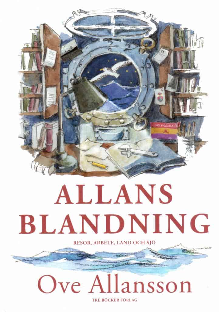 Ove Allansson : Allans blandning. Resor, arbete - land och sjö