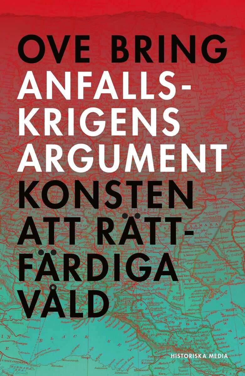 Ove Bring : Anfallskrigens argument : konsten att rättfärdiga våld