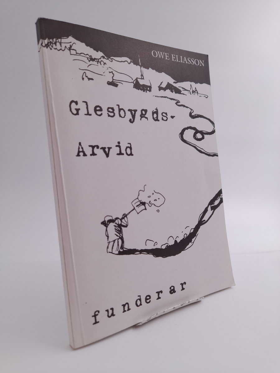 Owe Eliasson : Glesbygds-Arvid funderar
