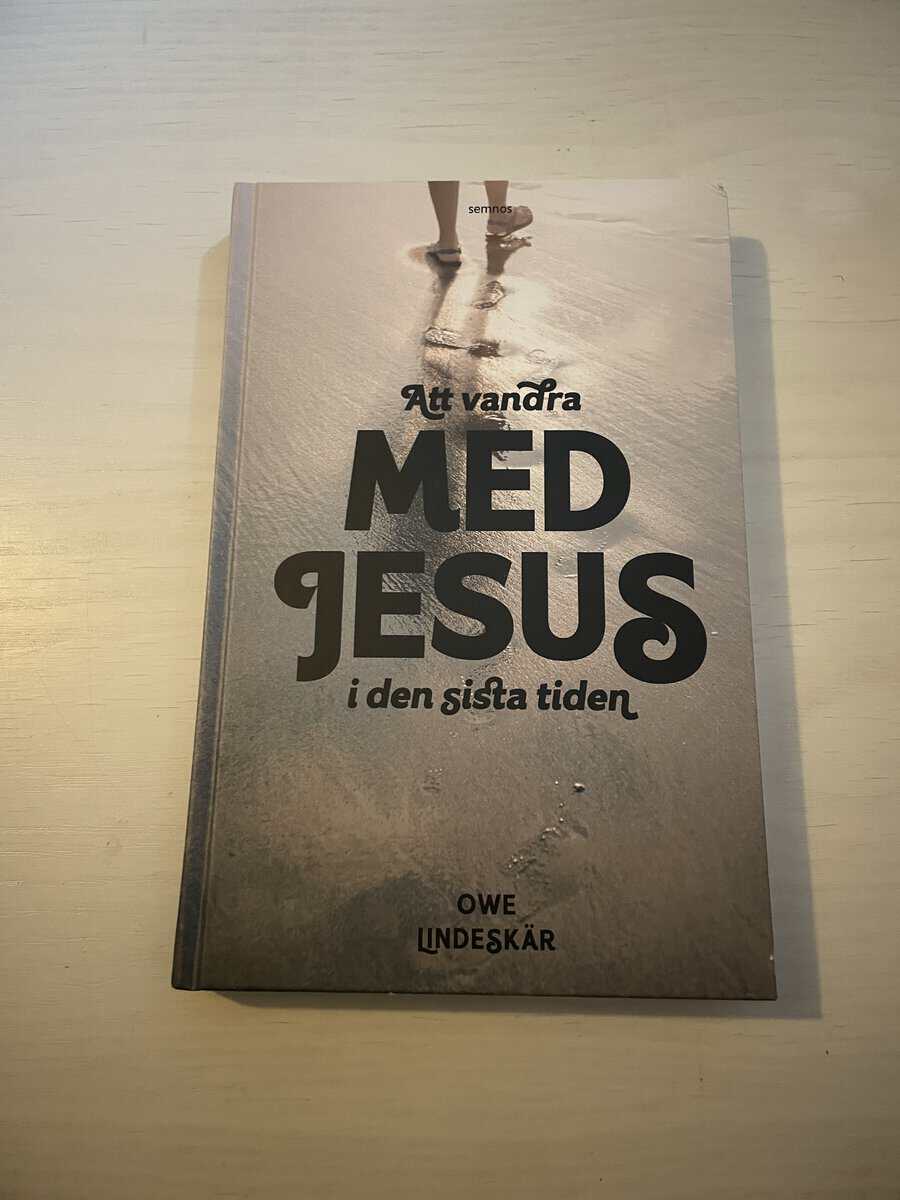 Owe Lindeskär : Att vandra med Jesus i den sista tiden