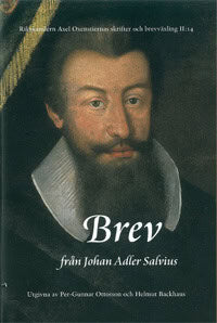 Oxenstierna, Axel ; Adler Salvius, Johan : Rikskansleren Axel Oxenstiernas skrifter och brevväxling. Avd. 2. Bd 14, Brev från Johan Adler Salvius
