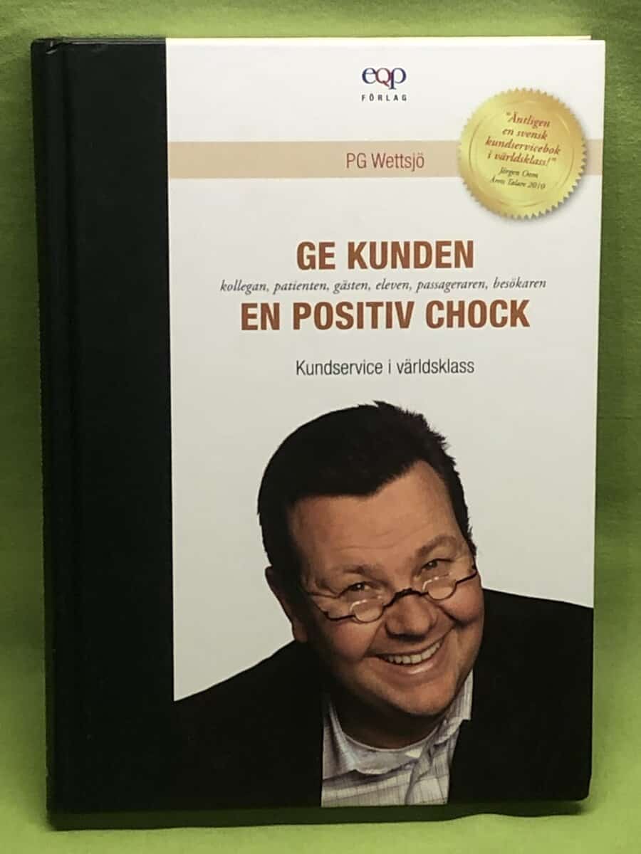 P. G. Wettsjö : Ge kunden, kollegan, patienten, gästen, eleven, passageraren, besökaren en positiv chock