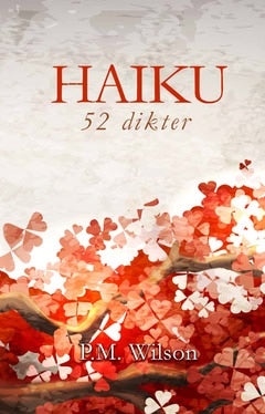 P. M. Wilson : Haiku : 52 dikter
