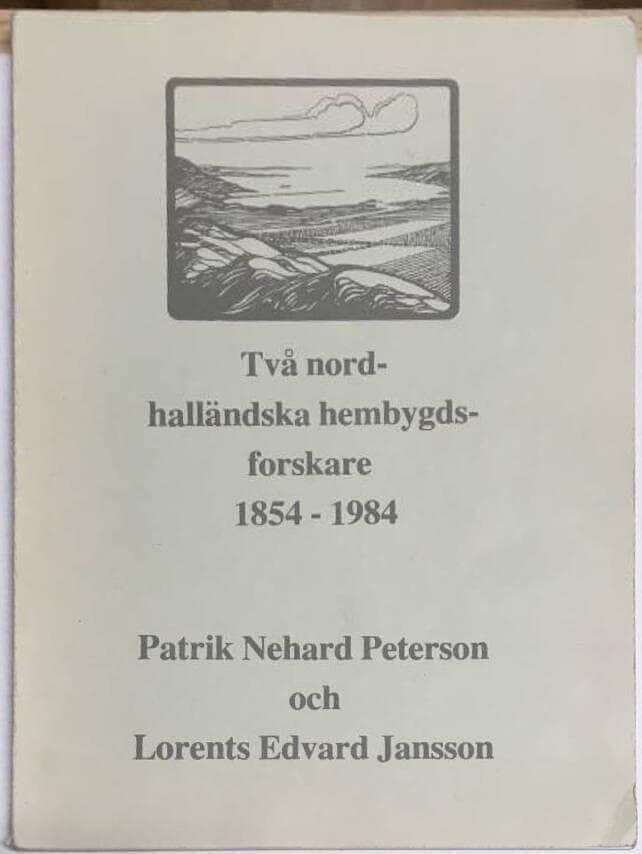 P N Peterson ; L E Jansson (Edv Ke) : Två nordhalländska hembygdsforskare 1854-1984