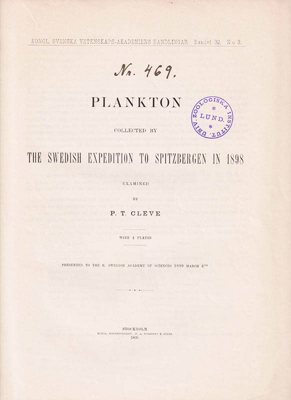 P. Th. Cleve : Plankton collected by the Swedish expedition to Spitzbergen in 1898 examined. With 4 plates. Presented to the R. Swedish Academy of Sciences 1899, March 8:th