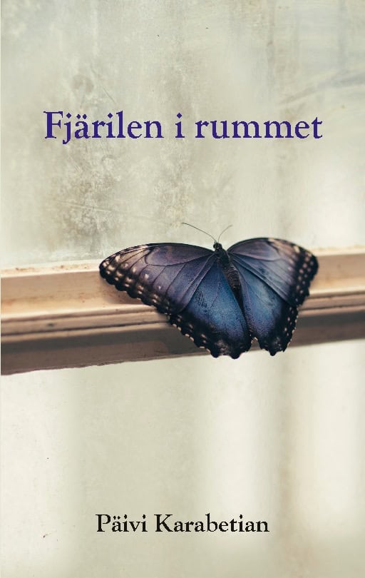 Päivi Karabetian : Fjärilen i rummet : Fjärilen i rummet
