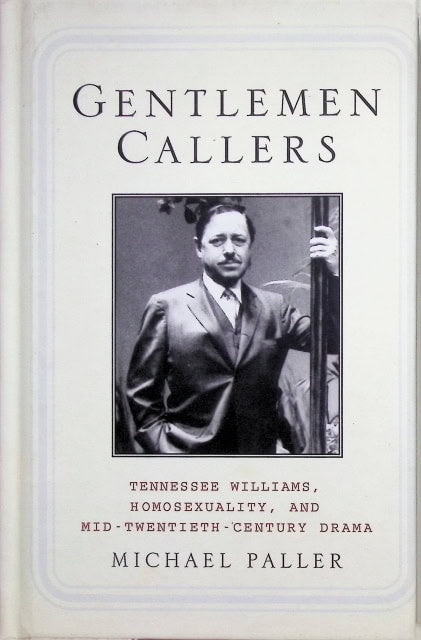 Paller Michael : Gentlemen Callers., Tennessee Wiliams, homosexuality, and mid- twentieth - century drama