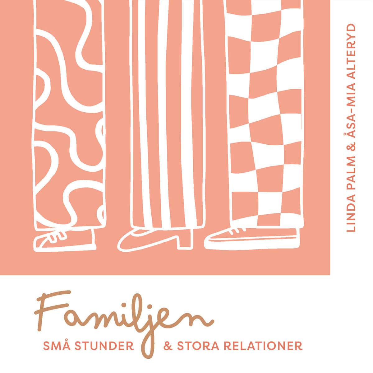 Palm, Linda ; Alteryd, ÅsaMia : Familjen - små stunder & stora relationer