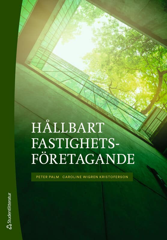 Palm, Peter ; Wigren Kristoferson, Caroline : Hållbart fastighetsföretagande