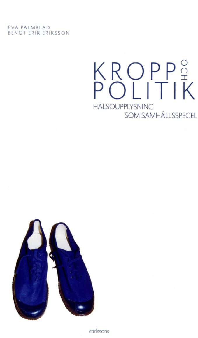 Palmblad, Eva ; Eriksson, Bengt Erik : Kropp och politik : hälsoupplysning som samhällspegel