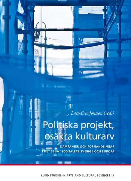 Palmsköld, Anneli ; Petersén, Moa ; Willim, Robert ; Jönsson, Lars-Eric : Politiska projekt, osäkra kulturarv