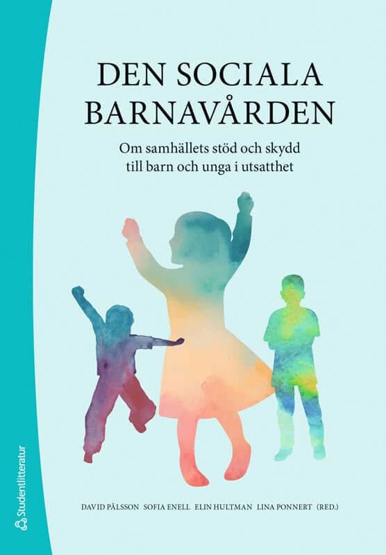 Pålsson, David ; Enell, Sofia ; Hultman, Elin ; Ponnert, Lina ; Bergman, Ann-Sofie ; Bolin, Anette ; Forsman, Hilma ; Johansson, Susanna ; Pösö, Tarja ; Shanks, Emelie ; Sköld, Johanna ; Svensson, Kerstin ; Svensson, Maria ; Vogel, Maria A. ; Wiklund, Stefan ; Wissö, Therése : Den sociala barnavården