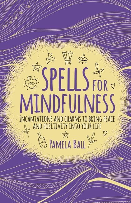 Pamela Ball : SPELLS FOR MINDFULNESS