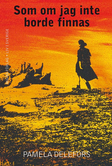 Pamela Delefors : Som om jag inte borde finnas