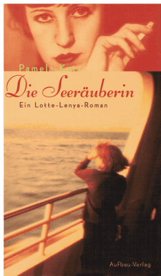 Pamela Katz : Die seeräuberin. Ein Lotte - Lenya - roman