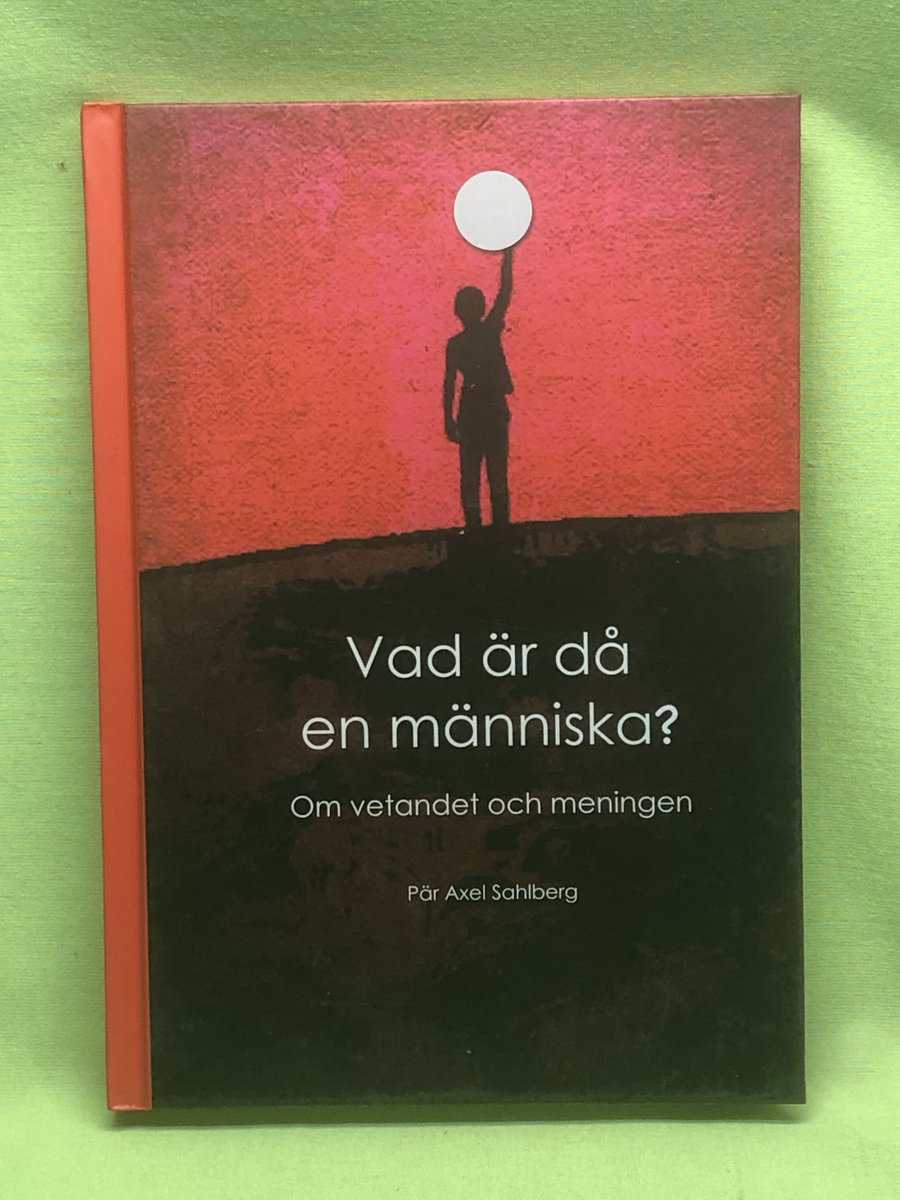 Pär-Axel Sahlberg : Vad är då en människa?