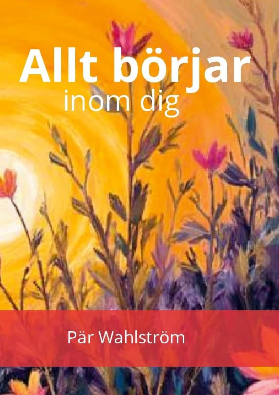 Pär Wahlström : Allt börja inom dig