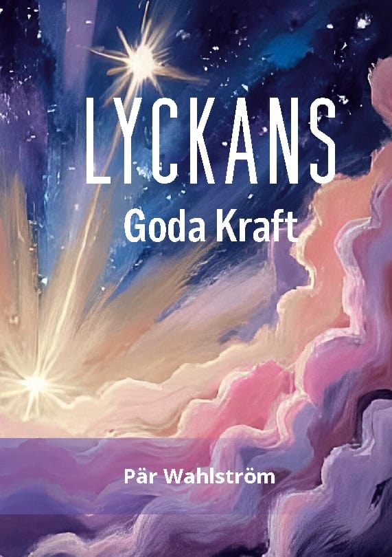 Pär Wahlström : Lyckans kraft! Lycka varje dag med  kärlekens frekvens!