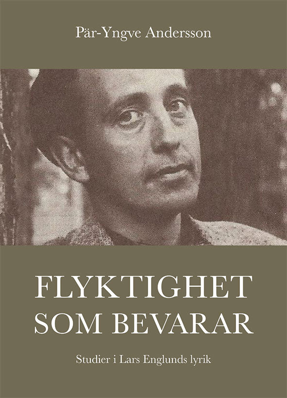 Pär-Yngve Andersson : Flyktighet som bevarar : studier i Lars Englunds lyrik