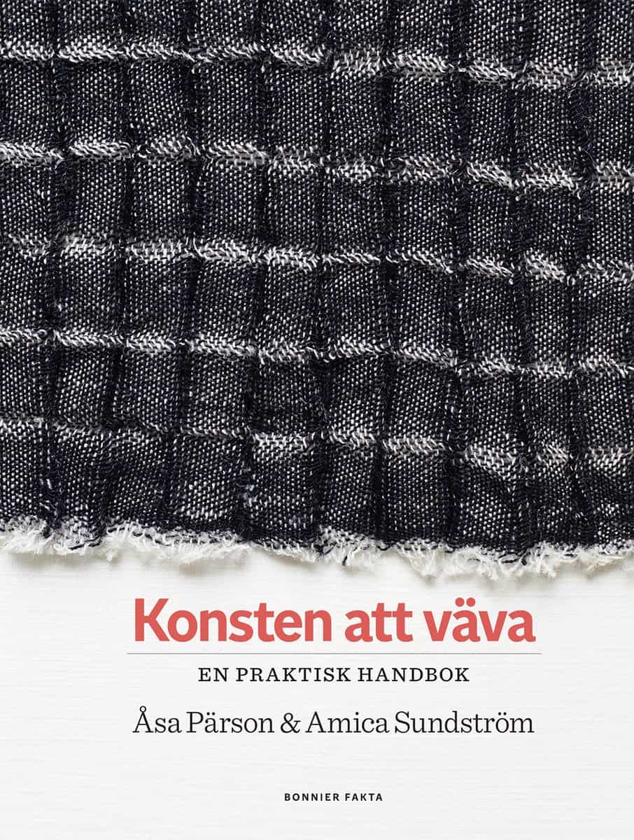 Pärson, Åsa ; Sundström, Amica : Konsten att väva : en praktisk handbok