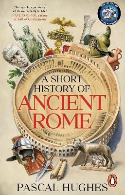 Pascal Hughes : A Short History of Ancient Rome