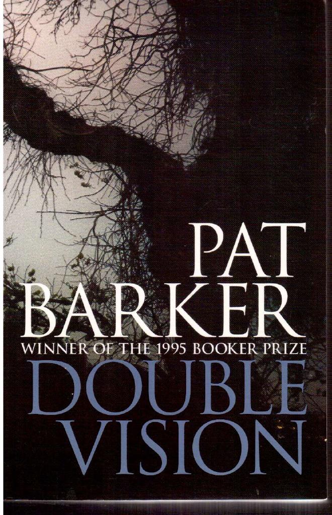 Pat Barker : Double vision