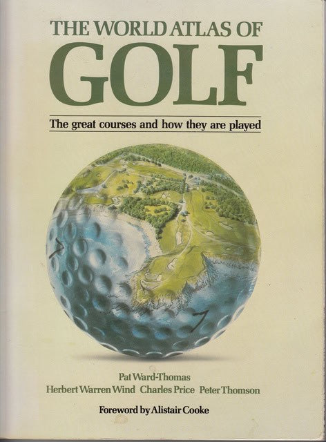 Ward-Thomas, Pat  Warren Wind, Herbert  Price, Charles  Thomson, Peter : The world atlas of golf The great courses and how they are played, Foreword by Alistair Cooke