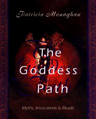 Patricia Monaghan : Goddess path - myths, invocations and rituals