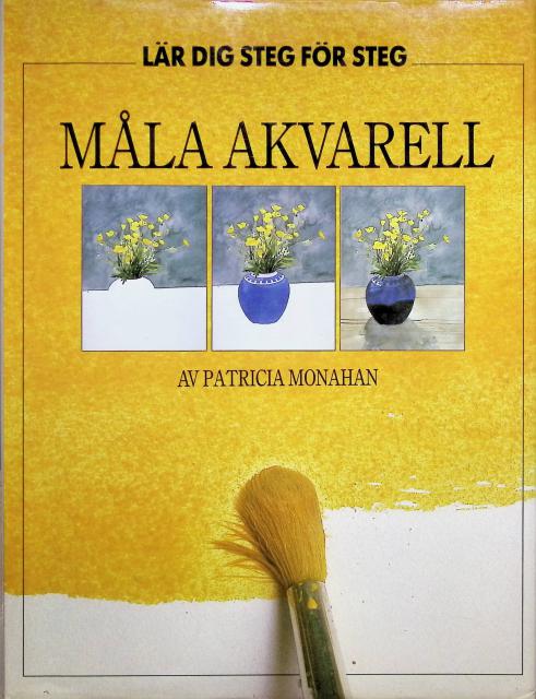Patricia Monahan : Lär dig måla akvarell, Steg för steg