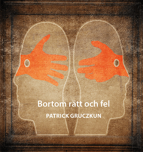 Patrick Gruczkun : Bortom rätt och fel