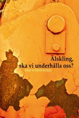 Patrick Karlsson : Älskling, ska vi underhålla oss?