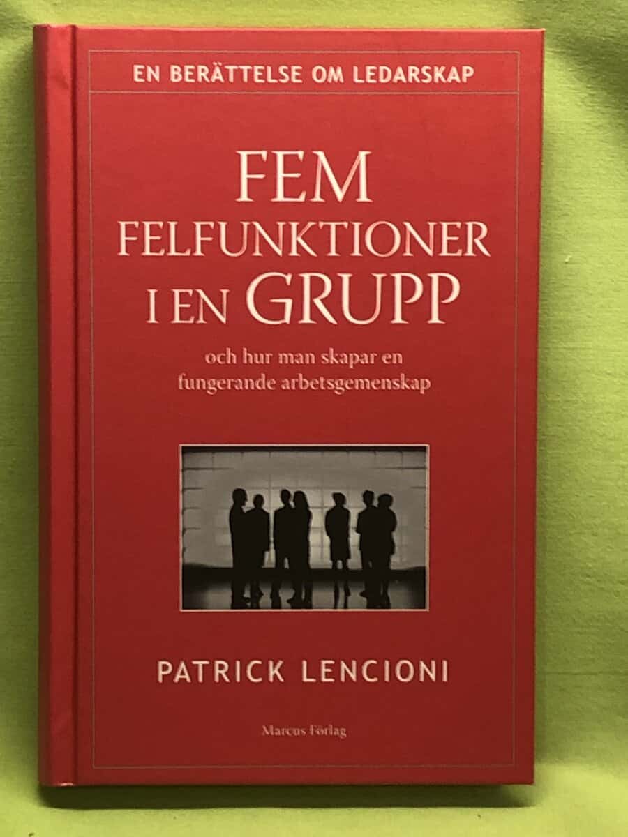 Patrick Lencioni : Fem felfunktioner i en grupp och hur man skapar en fungerande arbetsgemenskap en berättelse om ledarskap