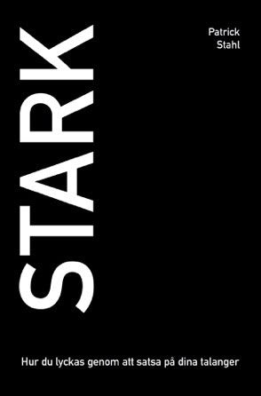 Patrick Stahl : Stark : hur du lyckas genom att satsa på dina talanger