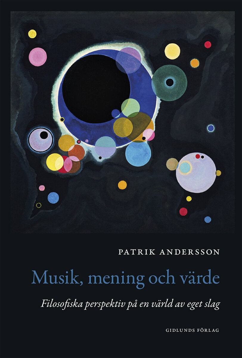 Patrik Andersson : Musik, mening och värde : filosofiska perspektiv på en värld av eget slag