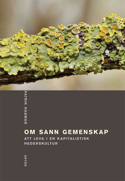 Patrik Hagman : Om sann gemenskap : att leva i en kapitalistisk hederskultur