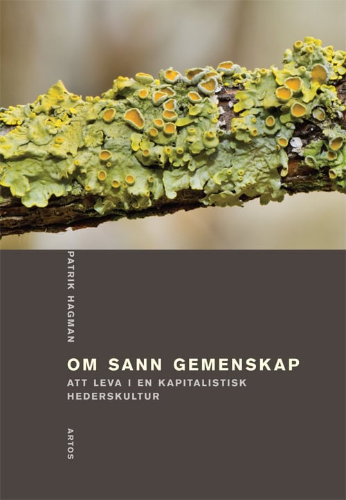 Patrik Hagman : Om sann gemenskap : att leva i en kapitalistisk hederskultur