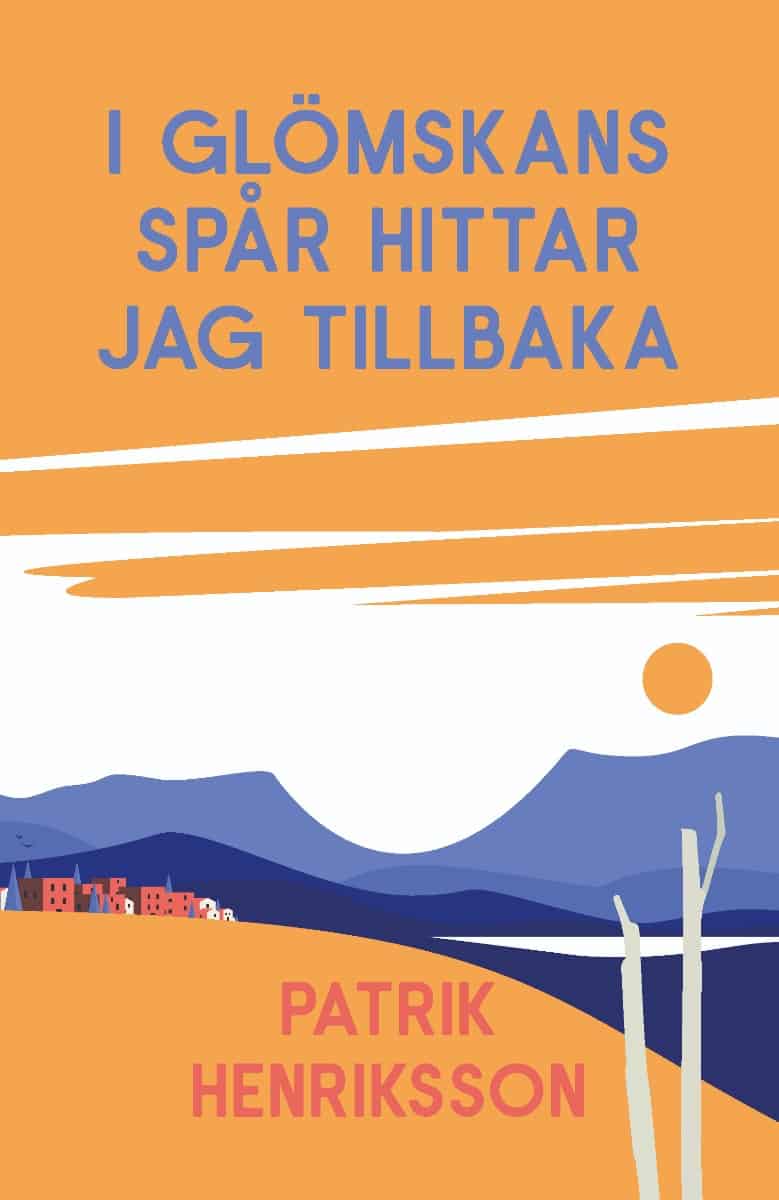 Patrik Henriksson : I glömskans spår hittar jag tillbaka