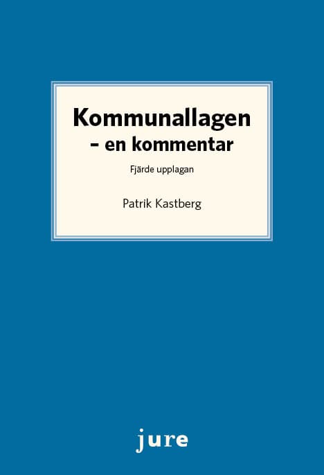 Patrik Kastberg : Kommunallagen : en kommentar