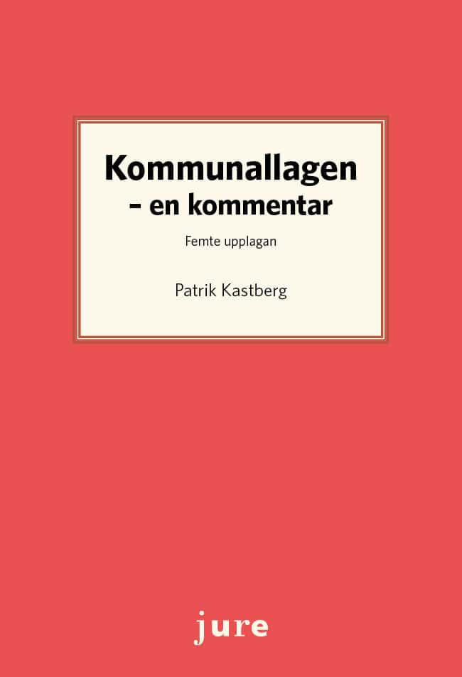 Patrik Kastberg : Kommunallagen : en kommentar