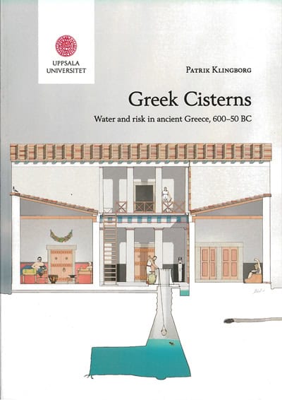 Patrik Klingborg : Greek cisterns : water and risk in ancient Greece, 600-50 BC