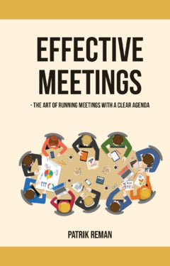 Patrik Reman : Effective meetings : the art of running meetings with a clear agenda