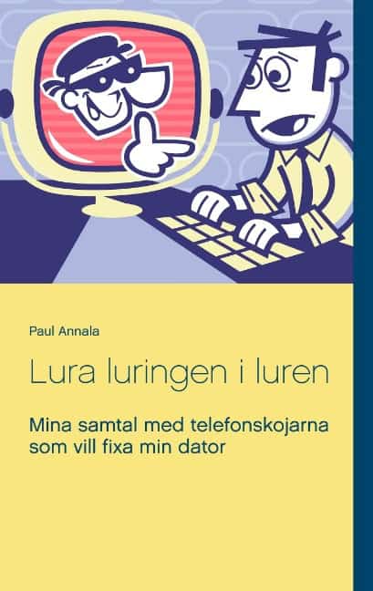 Paul Annala : Lura luringen i luren : mina samtal med telefonskojarna som vill fixa min dator