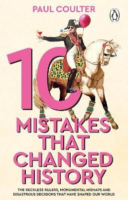 Paul Coulter : 10 Mistakes That Changed History