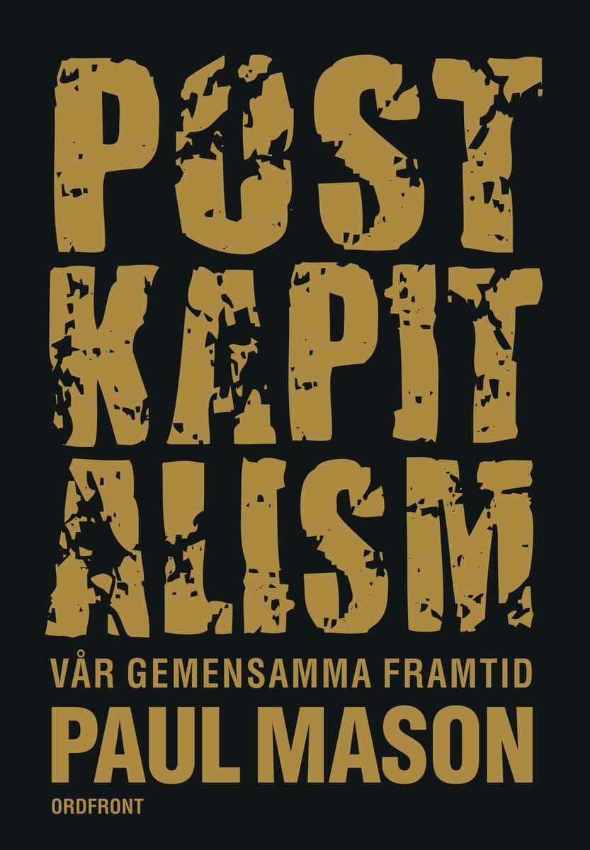 Paul Mason : Postkapitalism : vår gemensamma framtid