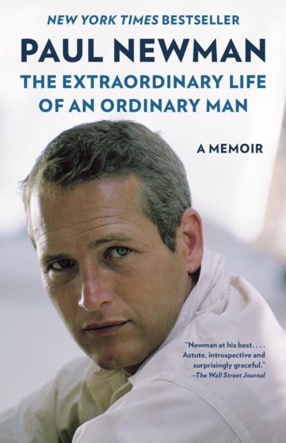 Paul Newman : The Extraordinary Life of an Ordinary Man
