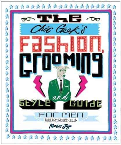 Paul Smith Marcus Jaye : The Chic Geek's Fashion, Grooming and Style Guide for Men