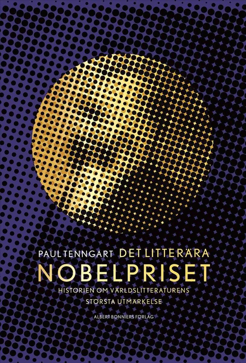 Paul Tenngart : Det litterära Nobelpriset : historien om världslitteraturens största utmärkelse